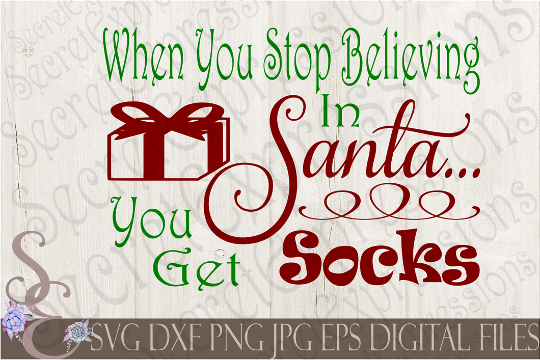 When You Stop Believing In Santa You Get Socks Svg, Christmas Digital File, SVG, DXF, EPS, Png, Jpg, Cricut, Silhouette, Print File