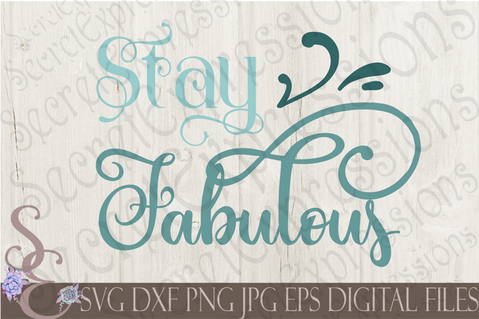 Stay Fabulous Svg, Digital File, SVG, DXF, EPS, Png, Jpg, Cricut, Silhouette, Print File