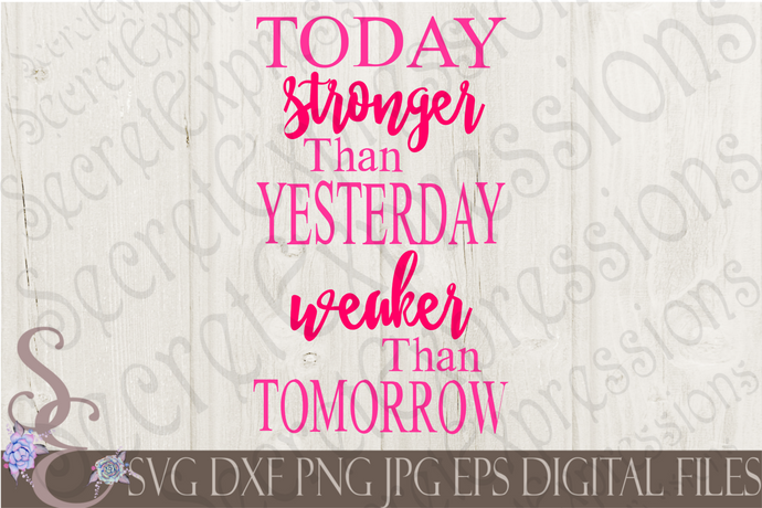Today Stronger Than Yesterday Svg, Digital File, SVG, DXF, EPS, Png, Jpg, Cricut, Silhouette, Print File