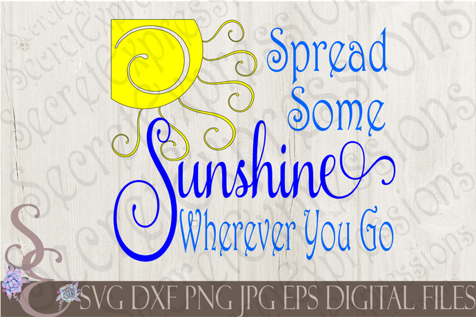 Spread Some Sunshine Wherever You Go Svg, Digital File, SVG, DXF, EPS, Png, Jpg, Cricut, Silhouette, Print File