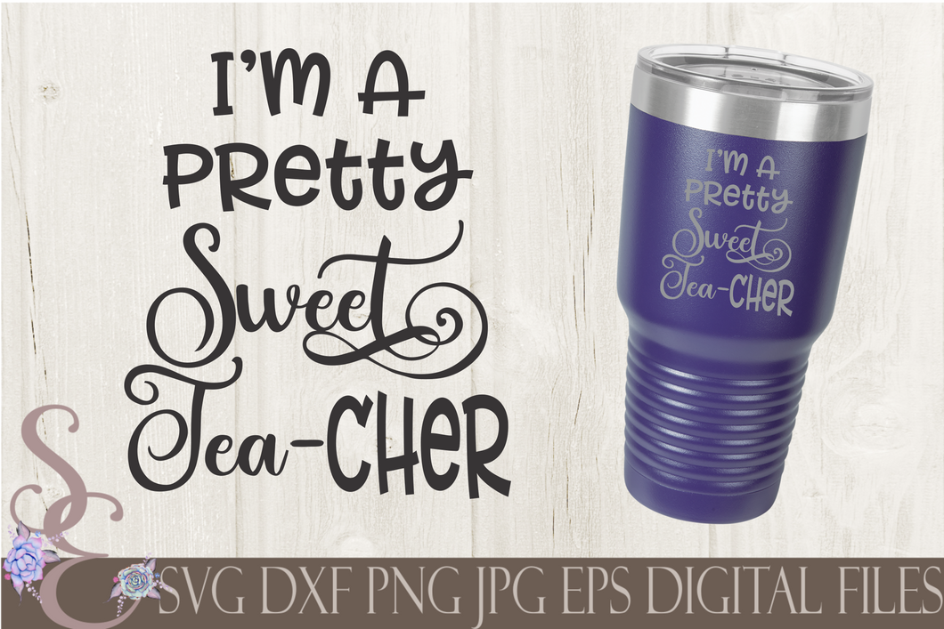 I'm A Pretty Sweet Tea -cher Teacher Svg, Digital File, SVG, DXF, EPS, Png, Jpg, Cricut, Silhouette, Print File