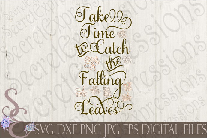 Take Time To Catch The Falling Leaves Svg, Digital File, SVG, DXF, EPS, Png, Jpg, Cricut, Silhouette, Print File