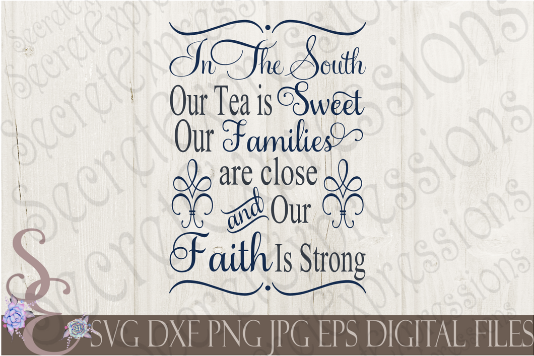 In The South Our Tea Is Sweet Our Families Are Close And Our Faith Is Strong Svg, Digital File, SVG, DXF, EPS, Png, Jpg, Cricut, Silhouette, Print File