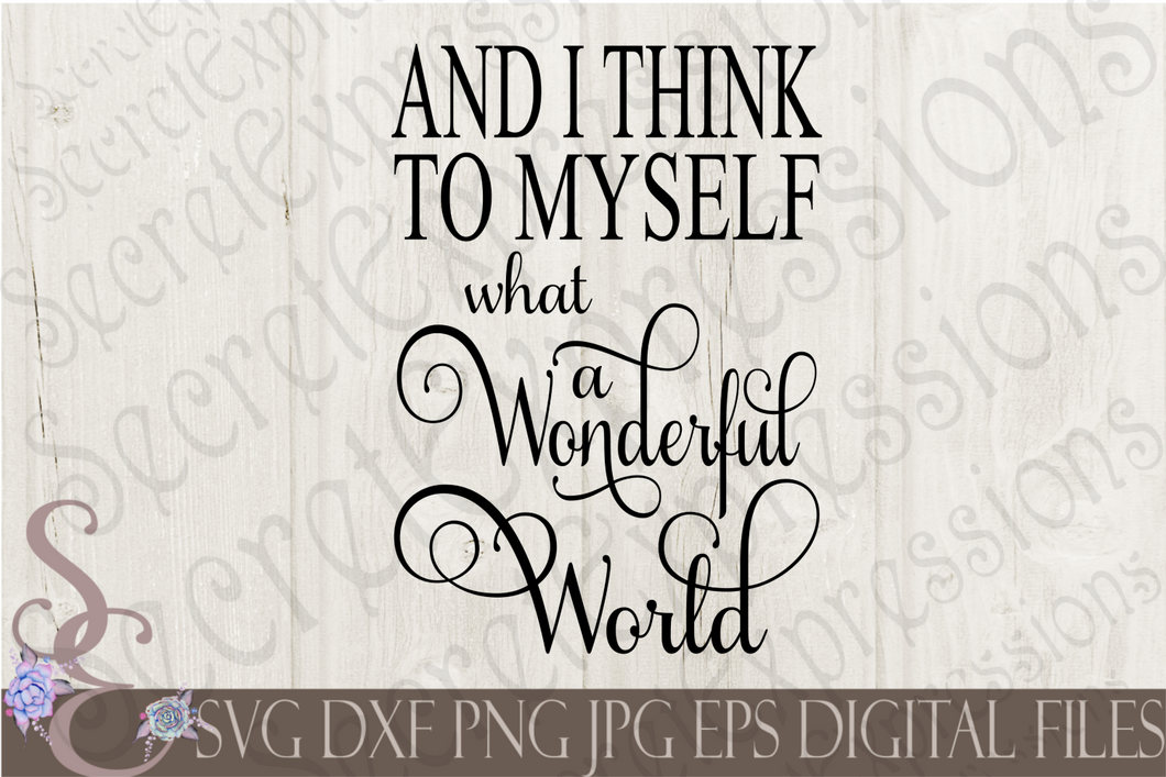 And I think to myself What a Wonderful World Svg, Digital File, SVG, DXF, EPS, Png, Jpg, Cricut, Silhouette, Print File