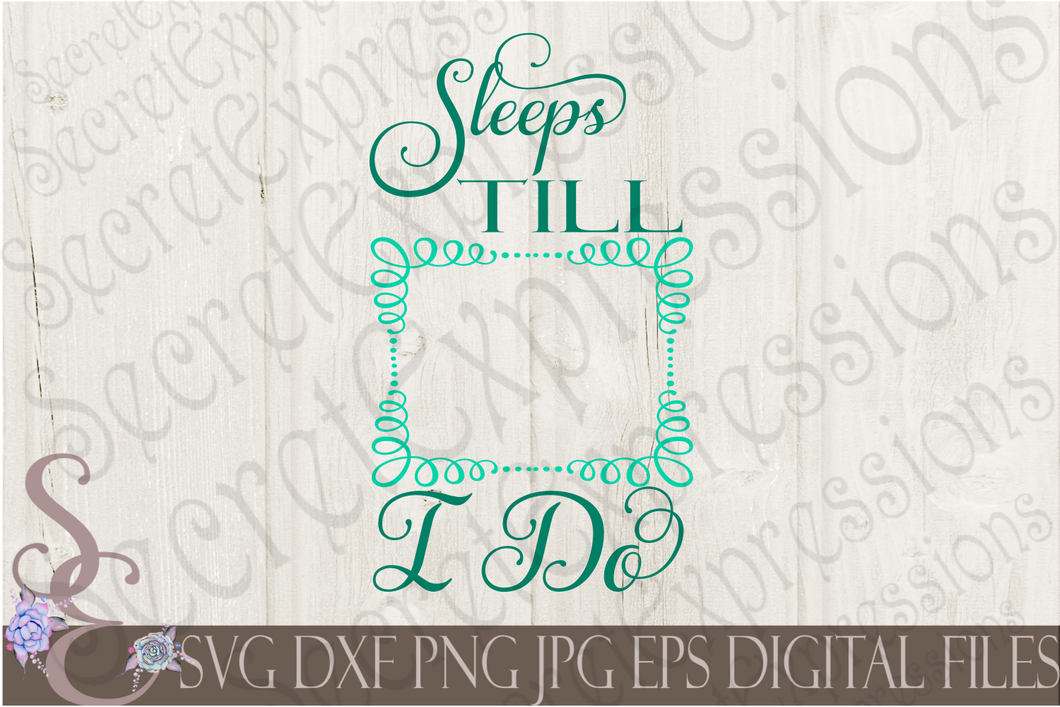 Sleeps Till I Do Svg, Wedding, Digital File, SVG, DXF, EPS, Png, Jpg, Cricut, Silhouette, Print File
