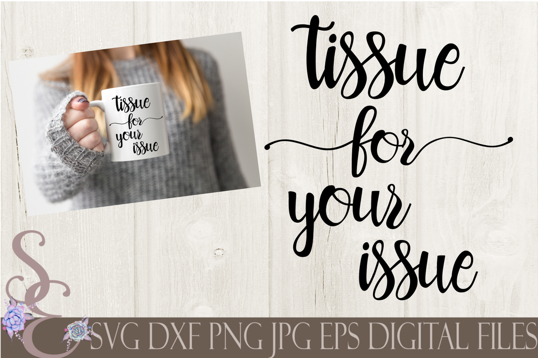Tissue For Your Issue SVG, Digital File, SVG, DXF, EPS, Png, Jpg, Cricut, Silhouette, Print File