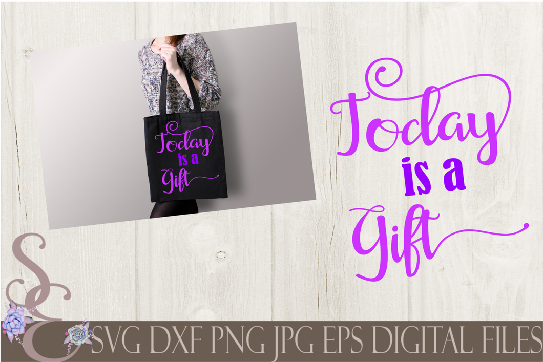 Today is a Gift Svg, Digital File, SVG, DXF, EPS, Png, Jpg, Cricut, Silhouette, Print File