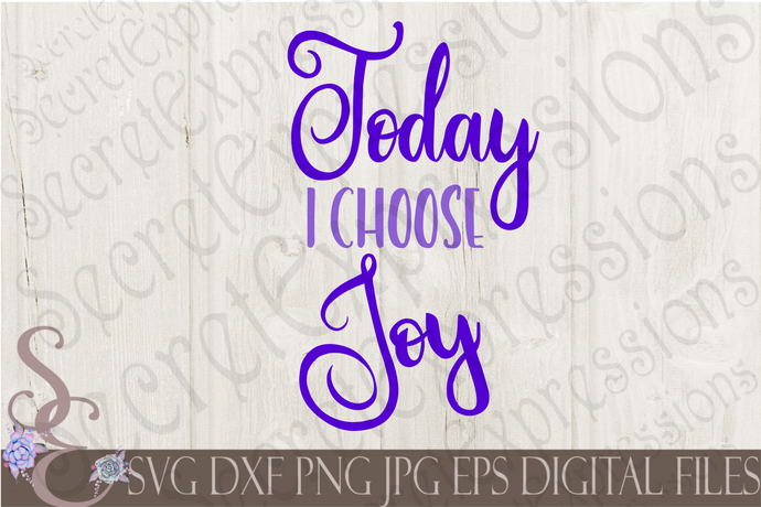 Today I Choose Joy Svg, Digital File, SVG, DXF, EPS, Png, Jpg, Cricut, Silhouette, Print File