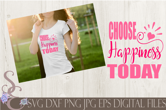 Choose Happiness Today Svg, Digital File, SVG, DXF, EPS, Png, Jpg, Cricut, Silhouette, Print File