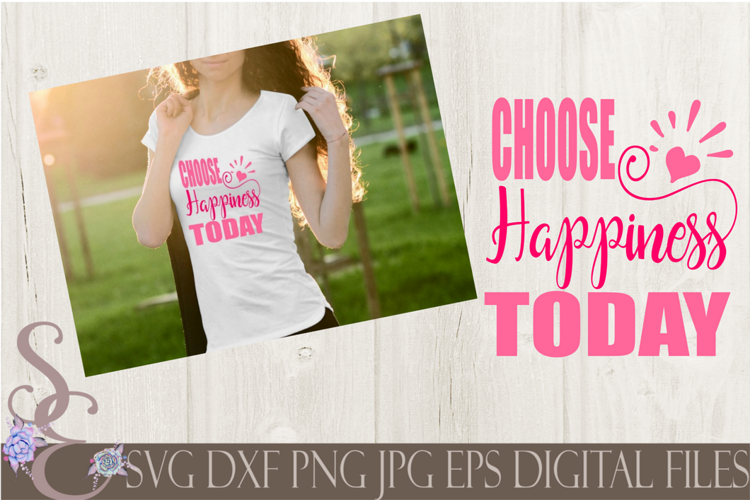 Choose Happiness Today Svg, Digital File, SVG, DXF, EPS, Png, Jpg, Cricut, Silhouette, Print File