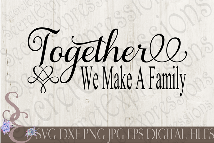 Together We Make A Family Svg, Digital File, SVG, DXF, EPS, Png, Jpg, Cricut, Silhouette, Print File