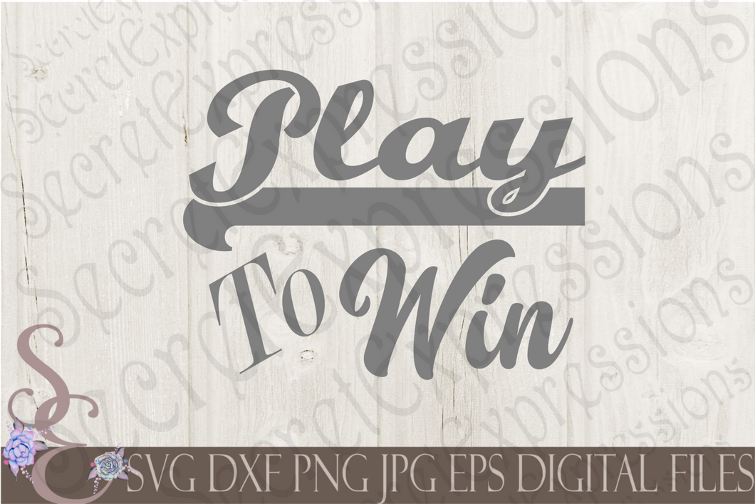 Play To Win Svg, Digital File, SVG, DXF, EPS, Png, Jpg, Cricut, Silhouette, Print File