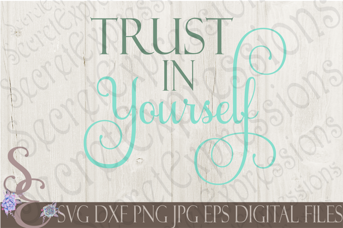 Trust in Yourself Svg, Digital File, SVG, DXF, EPS, Png, Jpg, Cricut, Silhouette, Print File