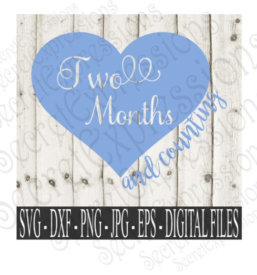 Two Month and Counting Svg, Digital File, SVG, DXF, EPS, Png, Jpg, Cricut, Silhouette, Print File