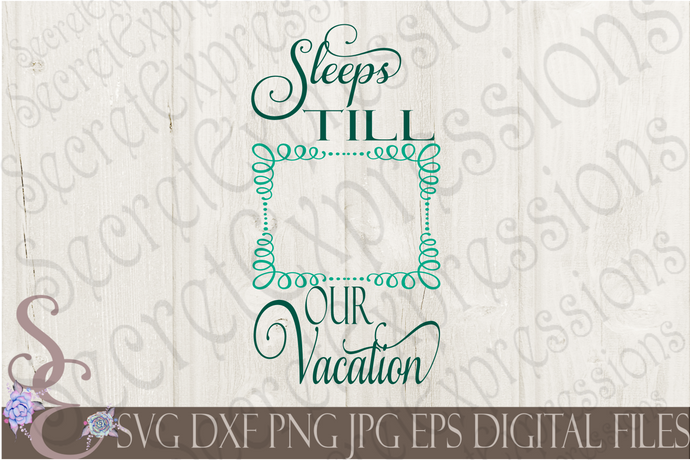Sleeps Till Our Vacation Svg, Digital File, SVG, DXF, EPS, Png, Jpg, Cricut, Silhouette, Print File