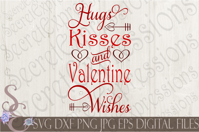 Hugs Kisses and Valentine Wishes Svg, Valentine, Digital File, SVG, DXF, EPS, Png, Jpg, Cricut, Silhouette, Print File