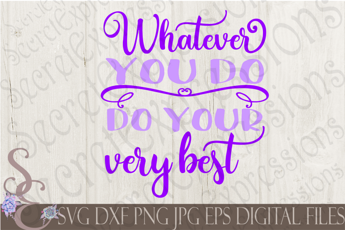 Whatever You Do Do Your Very Best Svg, Digital File, SVG, DXF, EPS, Png, Jpg, Cricut, Silhouette, Print File