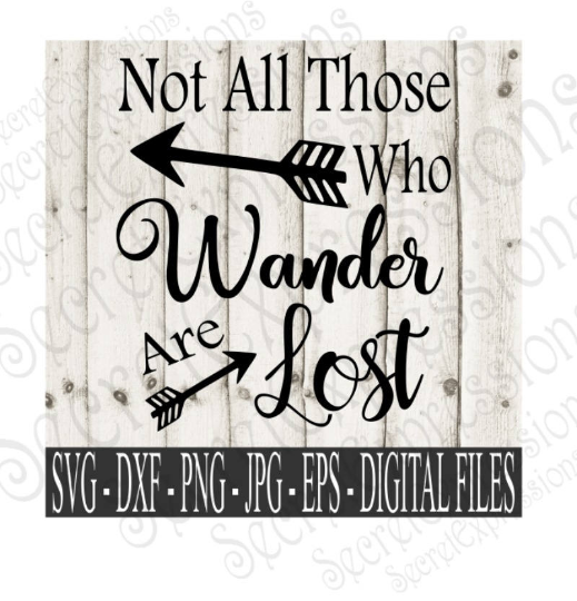 Not All Those Who Wander Are Lost Svg, Digital File, SVG, DXF, EPS, Png, Jpg, Cricut, Silhouette, Print File