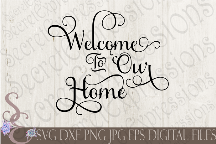 Welcome To Our Home Svg, Digital File, SVG, DXF, EPS, Png, Jpg, Cricut, Silhouette, Print File
