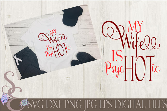 My Wife is Psychotic SVG, Digital File, SVG, DXF, EPS, Png, Jpg, Cricut, Silhouette, Print File