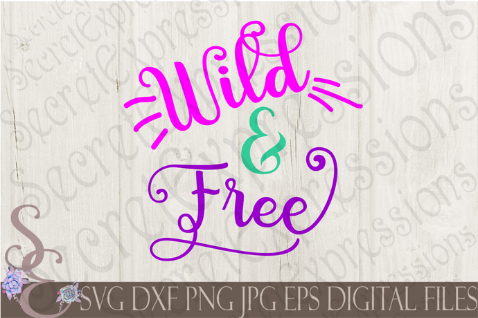 Wild & Free Svg, Digital File, SVG, DXF, EPS, Png, Jpg, Cricut, Silhouette, Print File