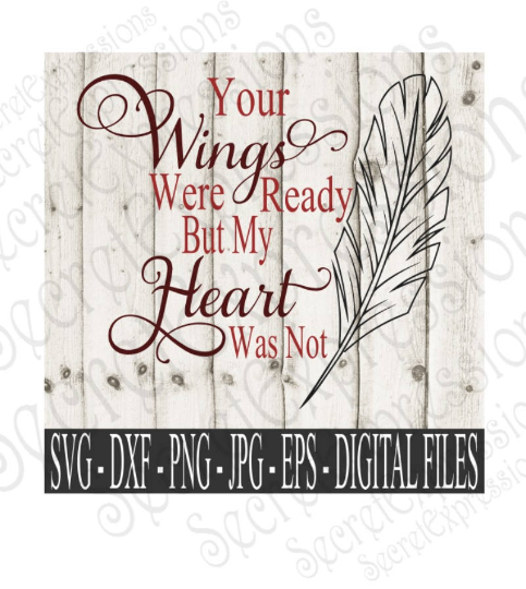 Your Wings Were Ready My Heart Was Not Svg, Digital File, SVG, DXF, EPS, Png, Jpg, Cricut, Silhouette, Print File