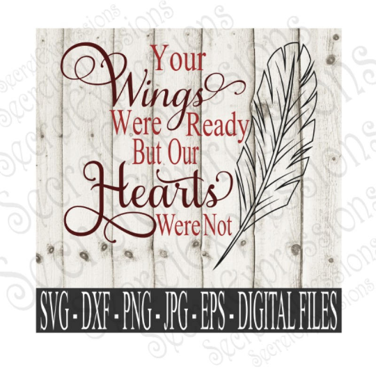Your Wings Were Ready Our Hearts Were Not Svg, Digital File, SVG, DXF, EPS, Png, Jpg, Cricut, Silhouette, Print File