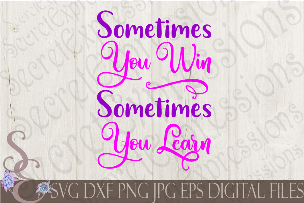 Sometimes you win Sometimes you learn Svg, Digital File, SVG, DXF, EPS, Png, Jpg, Cricut, Silhouette, Print File