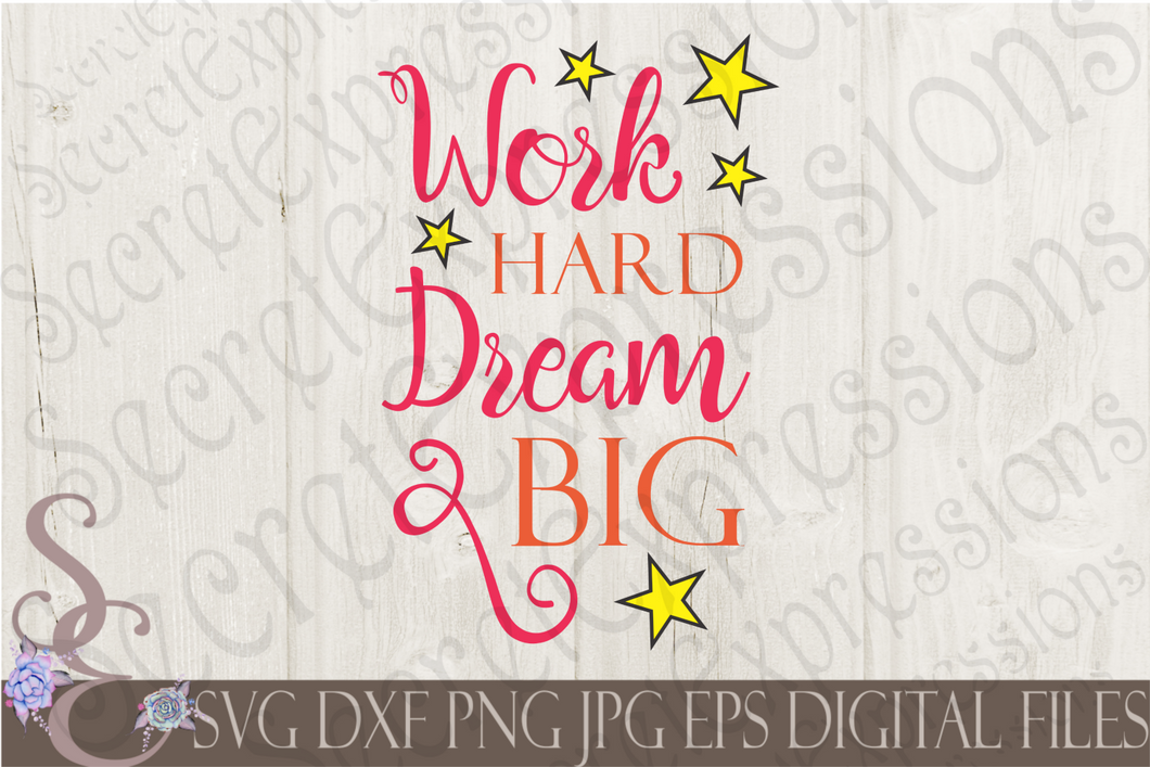 Work Hard Dream Big Svg, Digital File, SVG, DXF, EPS, Png, Jpg, Cricut, Silhouette, Print File
