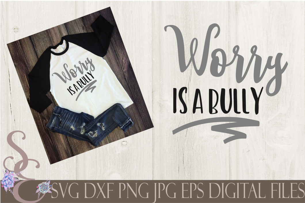 Worry is a bully Svg, Digital File, SVG, DXF, EPS, Png, Jpg, Cricut, Silhouette, Print File