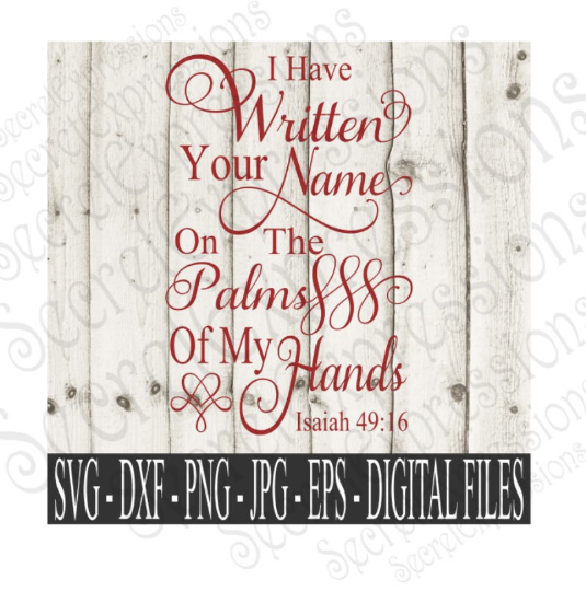 I Have Written Your Name SVG, Isaiah 49:16 Bible Verse, Digital File, SVG, DXF, EPS, Png, Jpg, Cricut, Silhouette, Print File