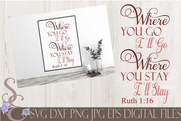 Where You Go I'll Go, Where You Stay I'll Stay Ruth 1:16 Svg, Bible Verse, Digital File, SVG, DXF, EPS, Png, Jpg, Cricut, Silhouette, Print File