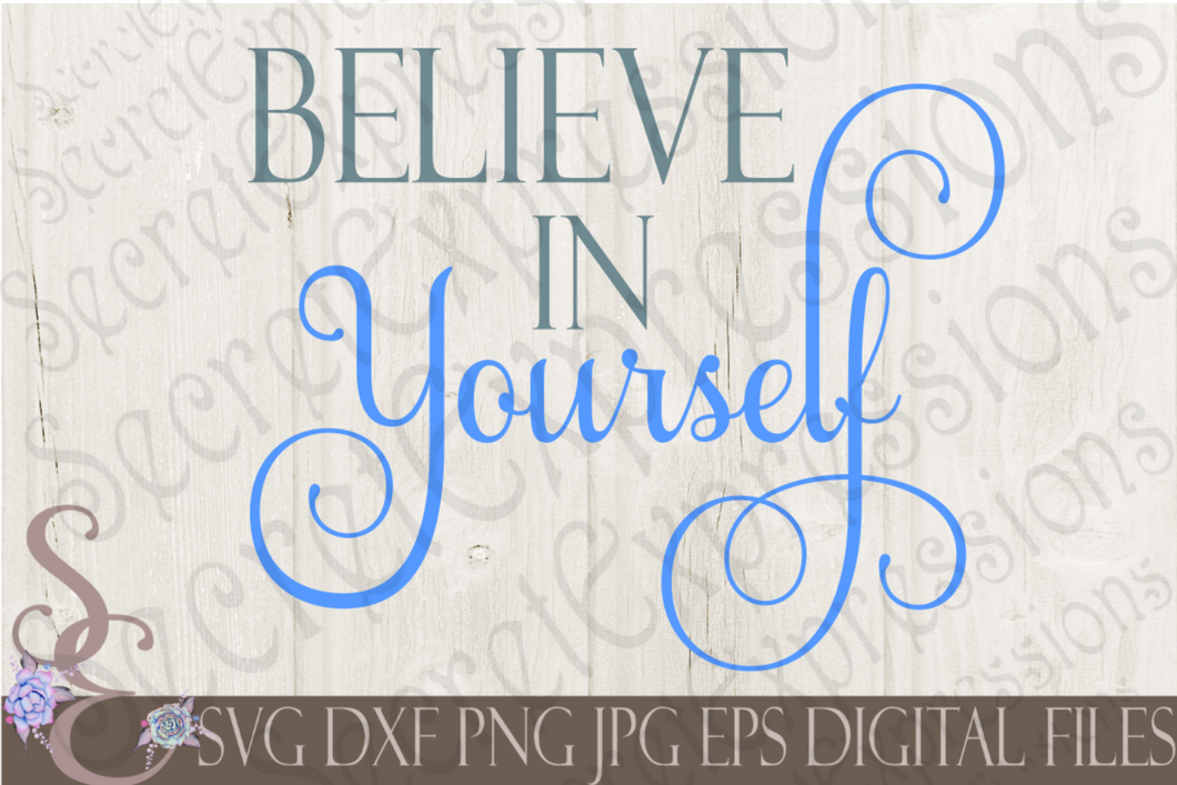 Believe in Yourself Svg, Digital File, SVG, DXF, EPS, Png, Jpg, Cricut, Silhouette, Print File